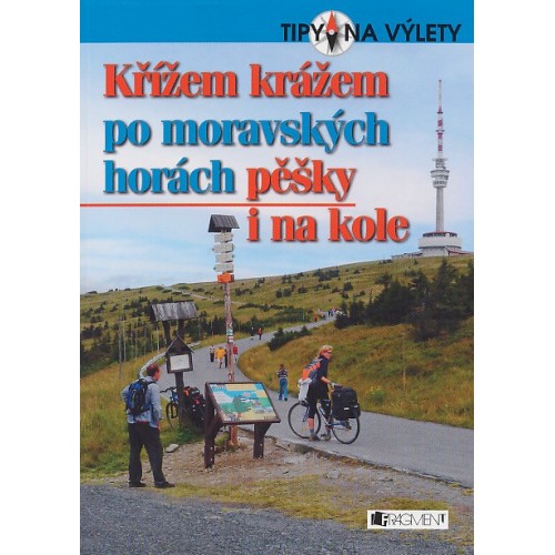 KŘÍŽEM KRÁŽEM PO MORAVSKÝCH HORÁCH PĚŠKY I NA KOLE