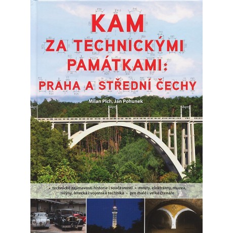 KAM ZA TECHNICKÝMI PAMÁTKAMI: PRAHA A STŘEDNÍ...