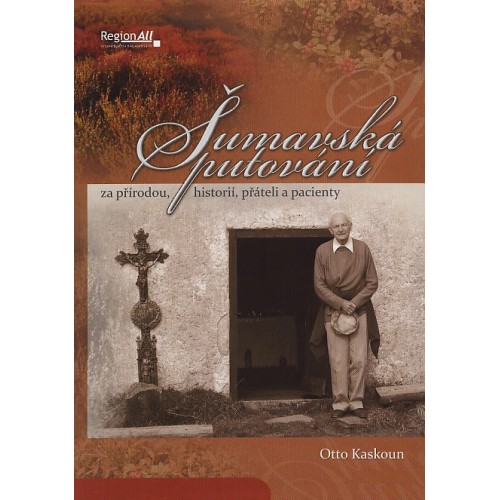 ŠUMAVSKÁ PUTOVÁNÍ ZA PŘÍRODOU, HISTORIÍ, PŘÁTELI A PACIENTY