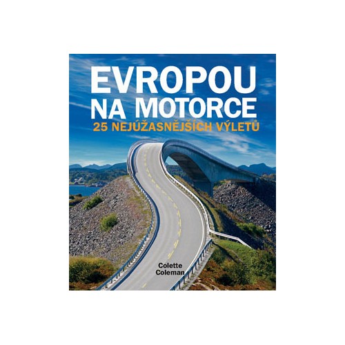 EVROPOU NA MOTORCE-25 NEJKRÁSNĚJŠÍCH VÝLETŮ