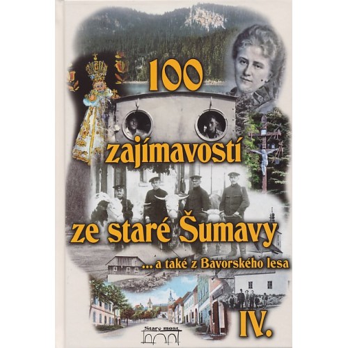 100 ZAJÍMAVOSTÍ ZE STARÉ ŠUMAVY IV.