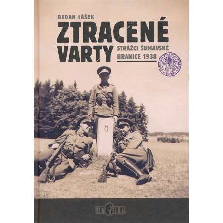 ZTRACENÉ VARTY - STRÁŽCI ŠUMAVSKÉ HRANICE 1938