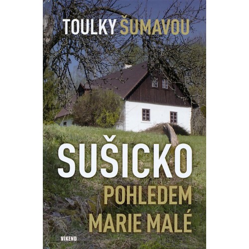 TOULKY ŠUMAVOU - SUŠICKO POHLEDEM MARIE MALÉ