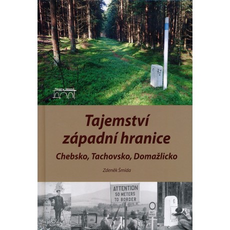 TAJEMSTVÍ ZÁPADNÍ HRANICE - CHEBSKO, TACHOVSKO, DOMAŽLICKO