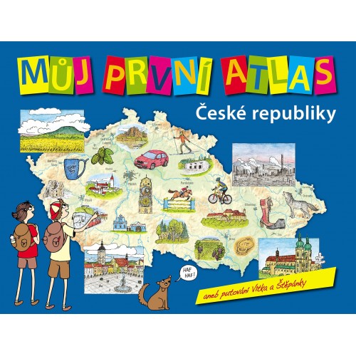 MŮJ PRVNÍ ATLAS ČESKÉ REPUBLIKY, ANEB PUTOVÁNÍ VÍTKA A ŠTĚPÁNKY