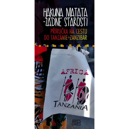 HAKUNA MATATA - ŽÁDNÉ STAROSTI, PŘÍRUČKA NA CESTU DO TANZÁNIE + ZANZIBAR