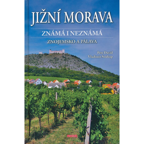 JIŽNÍ MORAVA ZNÁMÁ I NEZNÁMÁ - ZNOJEMSKO A PÁLAVA