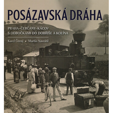 POSÁZAVSKÁ DRÁHA - PRAHA-ČERČANY-KÁCOV S ODBOČKAMI DO DOBŘÍŠE A KOLÍNA