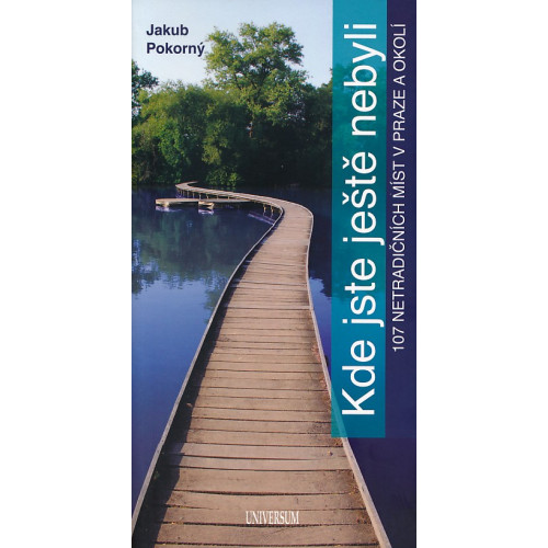 KDE JSTE JEŠTĚ NEBYLI - 107 NETRADIČNÍCH MÍST V PRAZE A OKOLÍ