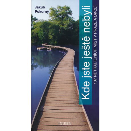 KDE JSTE JEŠTĚ NEBYLI - 107 NETRADIČNÍCH MÍST V PRAZE A OKOLÍ