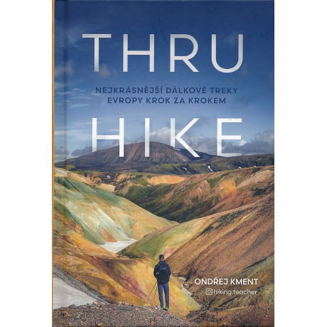 THRU-HIKE: NEJKRÁSNĚJŠÍ DÁLKOVÉ TREKY EVROPY KROK ZA KROKEM
