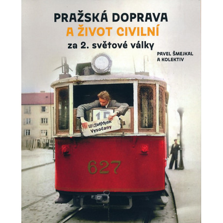 PRAŽSKÁ DOPRAVA A ŽIVOT CIVILNÍ ZA 2. SVĚTOVÉ VÁLKY