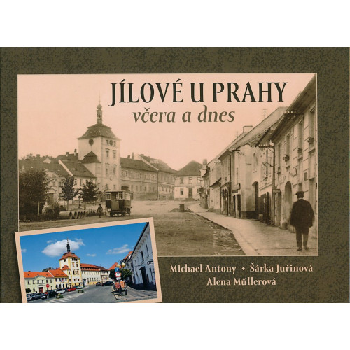 JÍLOVÉ U PRAHY VČERA A DNES
